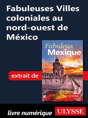 cover image of Fabuleuses Villes coloniales au nord-ouest de México